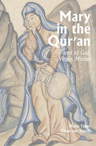 Mary in the Qur'an: Friend of God, Virgin, Mother