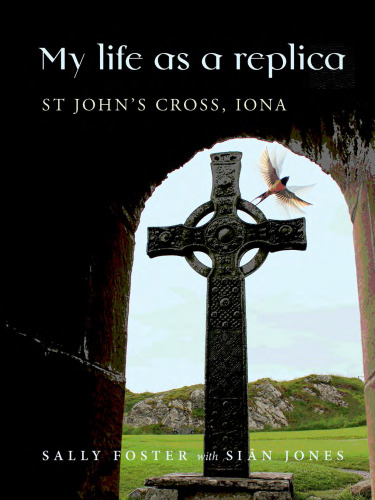 My life as a replica : St John's Cross, Iona