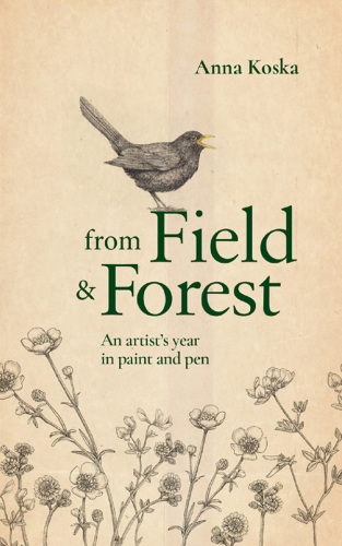 From Field & Forest: An Artist’s Year in Paint and Pen