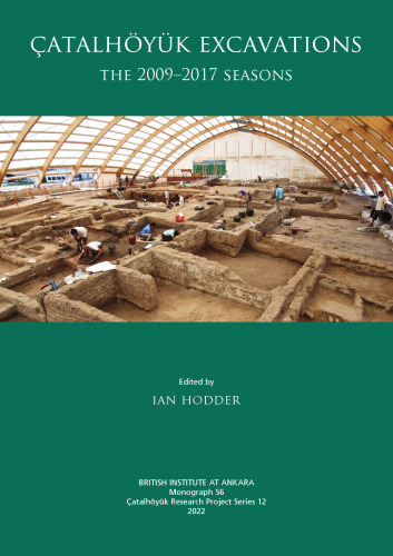 Çatalhöyük Excavations: The 2009-2017 Seasons
