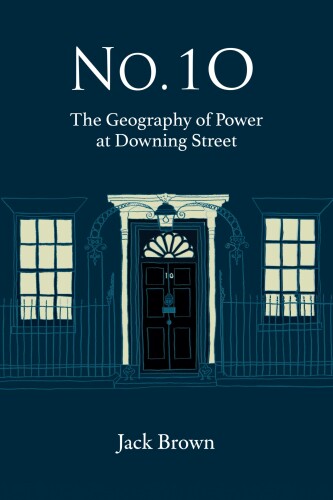 No. 10: The Geography of Power at Downing Street