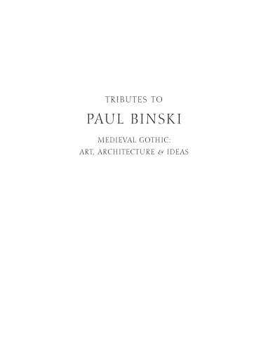 Tributes to Paul Binski: Medieval Gothic: Art, Architecture & Ideas (Tributes, 11)