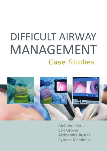 Difficult Airway Management - Case Studies (Oct 17, 2023)_(1913755363)_(TFM Publishing).pdf
