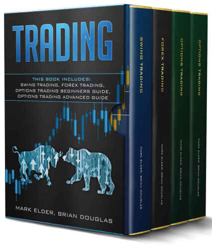 Trading: This Book Includes: Swing Trading, Forex Trading, Options Trading Beginners Guide, Options Trading Advanced Guide