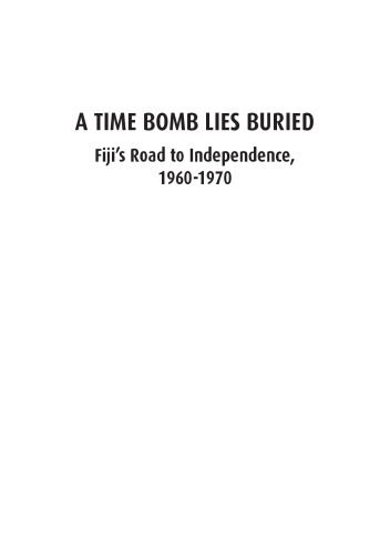 A Time Bomb Lies Buried: Fiji’s Road to Independence, 1960-1970