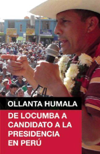 Ollanta Humala : de Locumba a candidato a la presidencia en Perú [incompleto]
