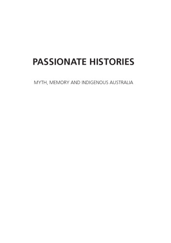 PASSIONATE HISTORIES: MYTH, MEMORY AND INDIGENOUS AUSTRALIA