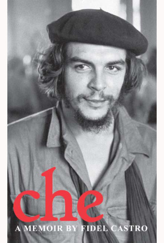 Che: a Memoir by Fidel Castro