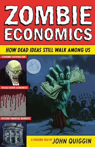 Zombie Economics: How Dead Ideas Still Walk Among Us