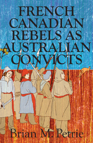 French Canadian Rebels As Australian Convicts