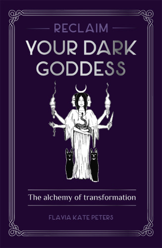 Reclaim your Dark Goddess: The Alchemy of Transformation