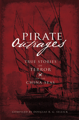 Pirate Outrages : True Stories of Terror on the China Seas