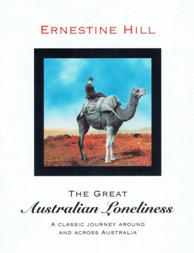 The Great Australian Loneliness: A Classic Journey Around and Across Australia