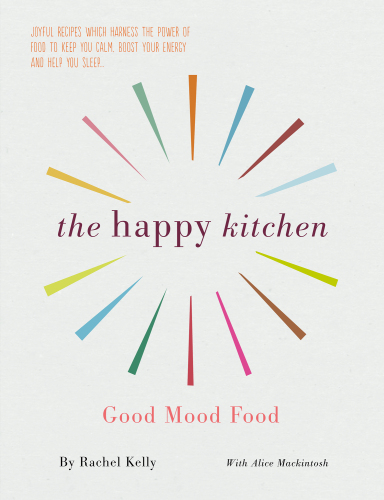 The Happy Kitchen: Good Mood Food: Good Mood Food