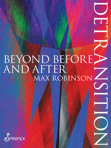 Detransition: Beyond Before and After (Spinifex Shorts)