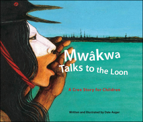 Mwâkwa Talks to the Loon: A Cree Story for Children
