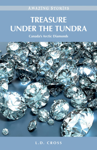 Treasure Under the Tundra: Canada’s Arctic Diamonds (Amazing Stories)
