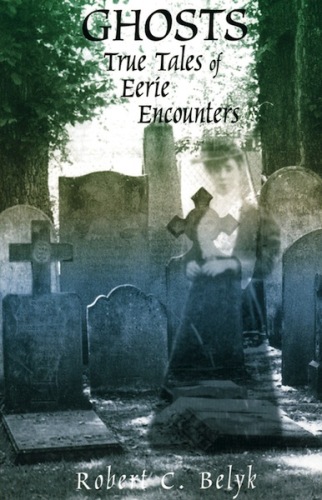 Ghosts: True Tales Of Eerie Encounters