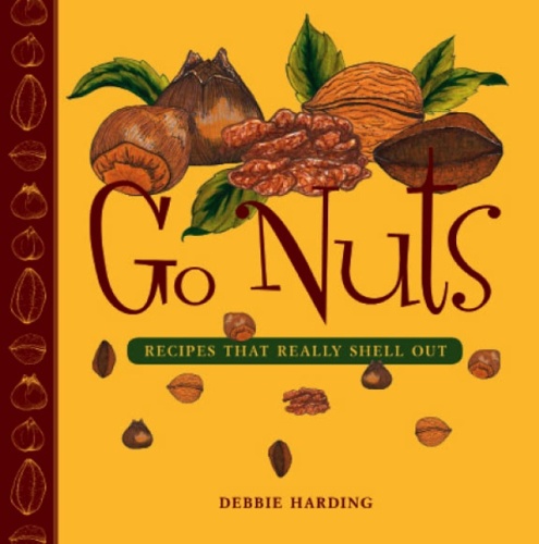 Go Nuts: Recipes that Really Shell Out