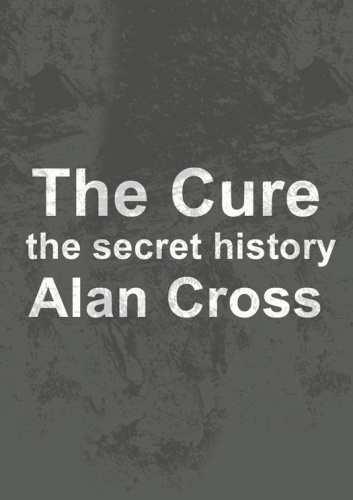 The Cure: the secret history