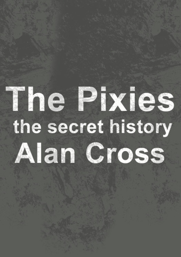 The Pixies: the secret history