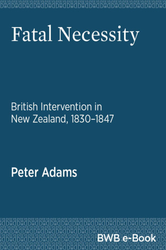 Fatal Necessity : British Intervention in New Zealand, 18301847