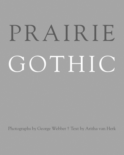 Prairie Gothic: Photographs by George Webber