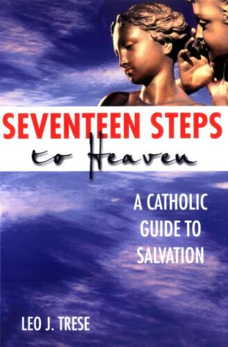 Seventeen Steps to Heaven: A Catholic Guide to Salvation