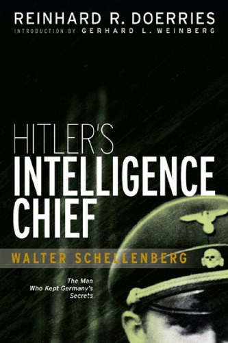 Hitler's Intelligence Chief : Walter Schellenberg ; [the man who kept Germany's secrets]
