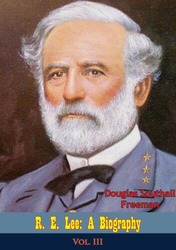 R. E. Lee: A Biography, Vol. III