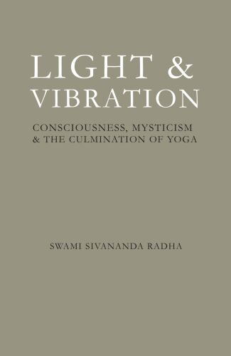 Light & Vibration: Consciousness, Mysticism & the Culmination of Yoga