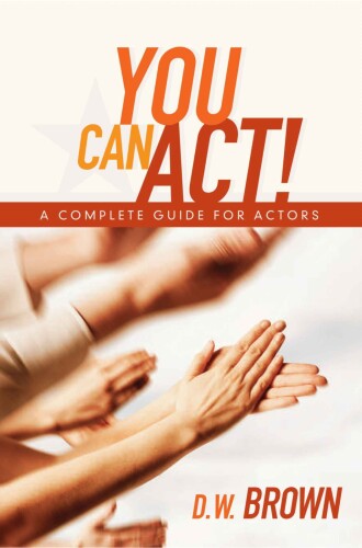 You can act! : a complete guide for actors