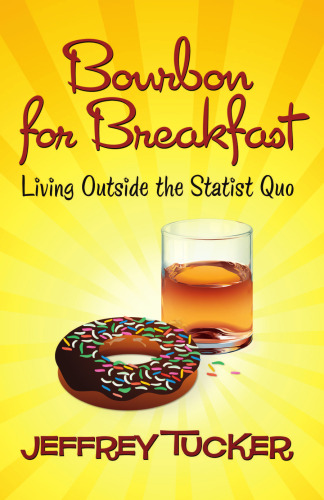 Bourbon for Breakfast: Living Outside the Statist Quo