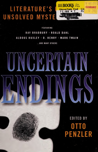 Uncertain Endings : Literature’s Greatest Unsolved Mystery Stories