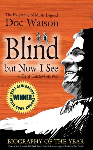 Blind But Now I See: The Biography of Music Legend Doc Watson