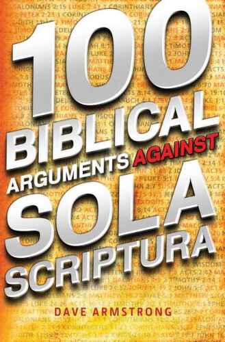100 Biblical Arguments Against Sola Scriptura