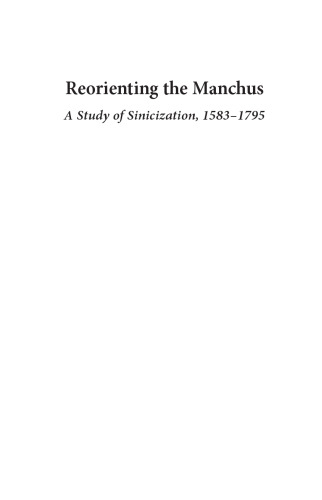 Reorienting the Manchus: A Study of Sinicization, 1583–1795