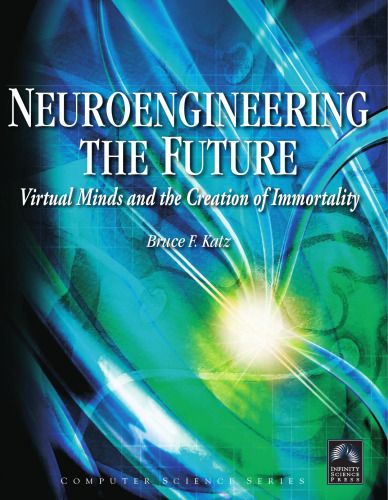 Neuroengineering the Future: Virtual Minds and the Creation of Immortality (Computer Science)