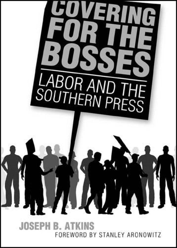 Covering for the bosses: labor and the Southern press