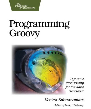 Programming Groovy Dynamic Productivity for the Java Developer