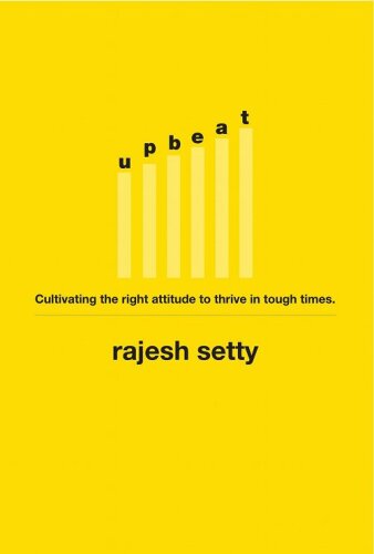 Upbeat: Cultivating the Right Attitude to Thrive in Tough Times