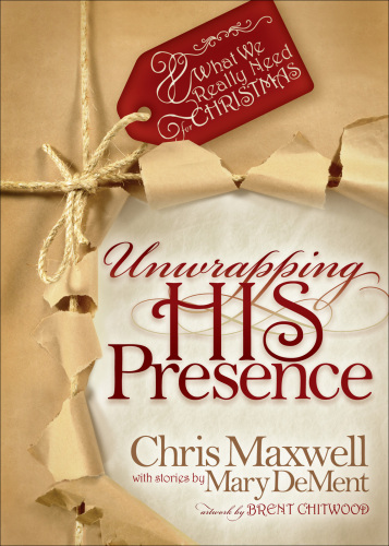 Unwrapping his Presence : What we Really Need for Christmas