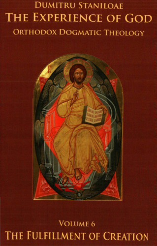 Orthodox Dogmatic Theology. Volume 6 - The Fulfillment of Creation