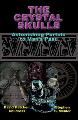 The Crystal Skulls: Astonishing Portals to Man's Past