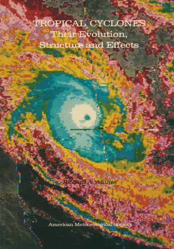 Tropical Cyclones: Their Evolution, Structure and Effects