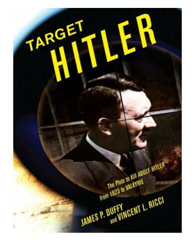 Target Hitler: The Many Plots to Kill Adolf Hitler