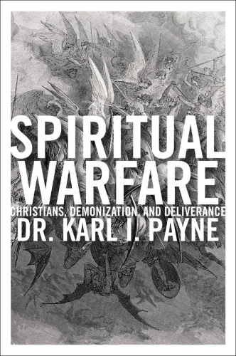 Spiritual Warfare: Christians, Demonization and Deliverance