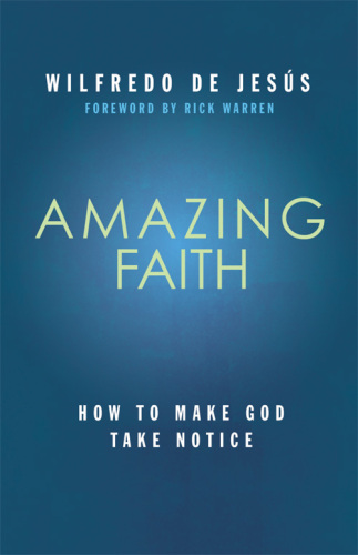 Amazing Faith: Developing a deep dependence on God