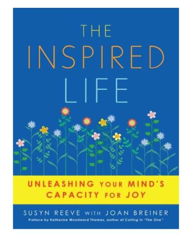 The Inspired Life: Unleashing Your Mind's Capacity For Joy