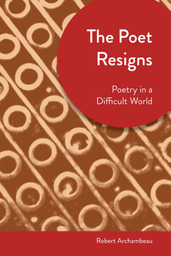 The Poet Resigns : Poetry in a Difficult Time